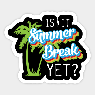 Is it summer yet? last day of school funny Sticker